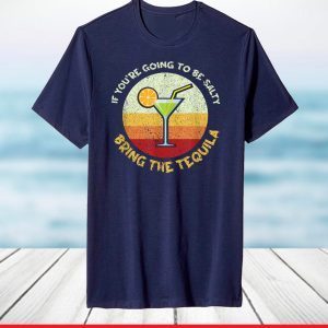 If You're Going To Be Salty Bring The Tequila Vintage Retro T-Shirt