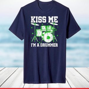 Kiss Me I'm A Drummer Happy St. Patrick's Day T-Shirt