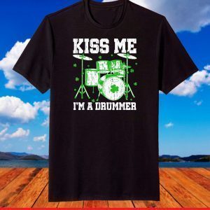 Kiss Me I'm A Drummer Happy St. Patrick's Day T-Shirt