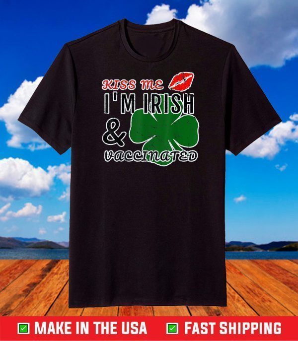 Kiss Me I'm Irish and Vaccinated T-Shirt