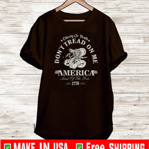 LIBERTY OR DEATH DON'T TREAD ON ME AMERICAN LAND OF THE TREE 1776 T-SHIRT