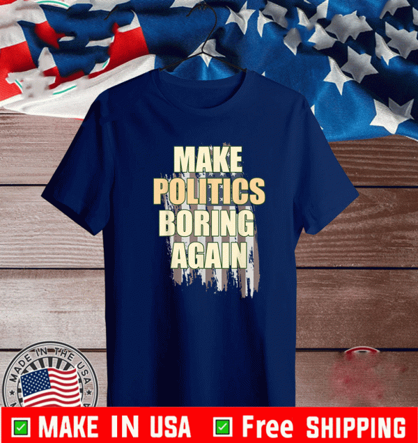 Make Politics Boring Again Political Biden Harris T-Shirt