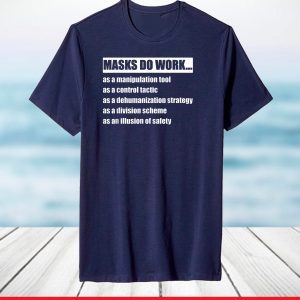 Masks do work as a manipulation tool as a control tactic T-Shirt