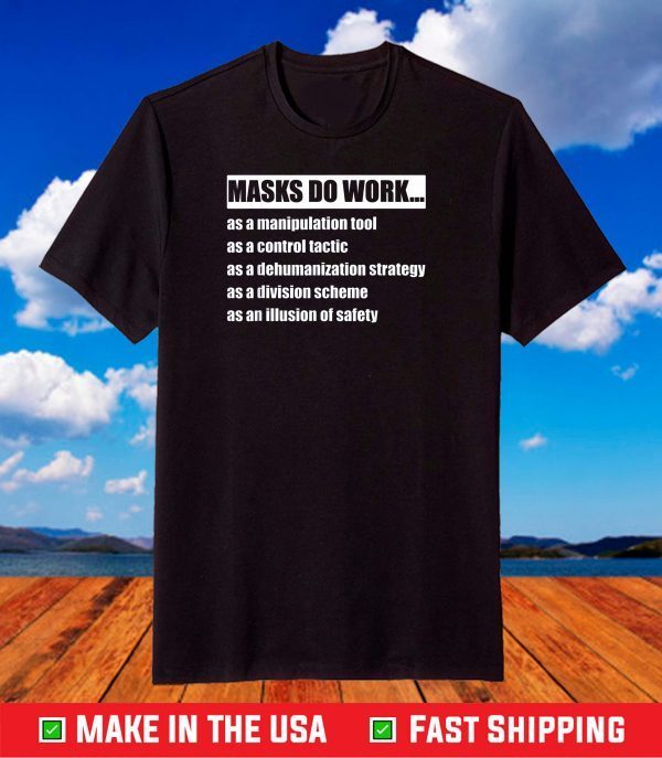 Masks do work as a manipulation tool as a control tactic T-Shirt