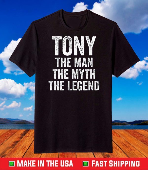 Mens Tony The Man The Myth The Legend Shirt First Name Tony T-Shirt