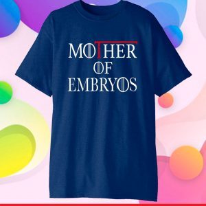 Mother of Embryos Tee IVF Infertility TTC Transfer Day Classic T-Shirt