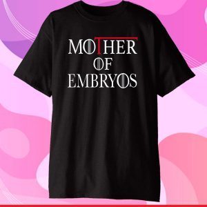 Mother of Embryos Tee IVF Infertility TTC Transfer Day Classic T-Shirt