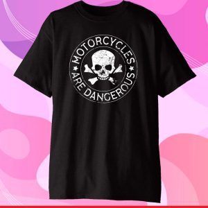 Motorcycles Are Dangerous Funny Ironic Motorbike Classic T-Shirt