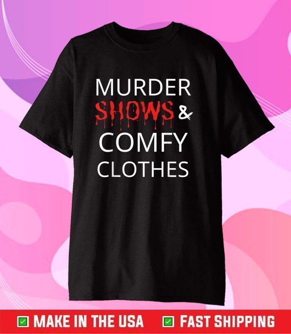 Murder Shows And Comfy Clothes Gift T-Shirt