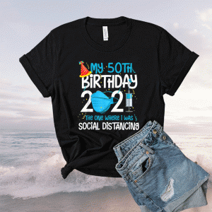 My 50th Birthday 2021 Funny Quarantine 50 Years Old Gifts Shirt