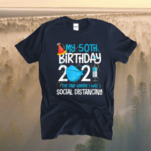 My 50th Birthday 2021 Funny Quarantine 50 Years Old Gifts Shirt