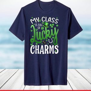 My Class Is Full Of Lucky Charms Teacher St Patrick's Day T-Shirt