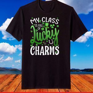 My Class Is Full Of Lucky Charms Teacher St Patrick's Day T-Shirt