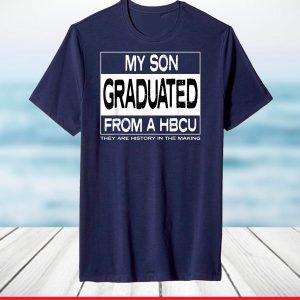 My Son Graduated From A HBCU T-Shirt