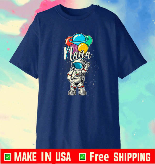 Nana Birthday Funny Astronaut in Space Gifts Lover T-Shirt