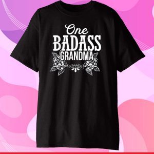 One Badass Grandma Shirt Gifts Happy Mother Day 2021 Gift T-Shirt