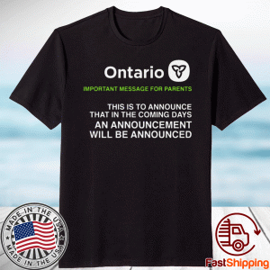 Ontario Important Message For Parents Shirt - Announcing an announcement