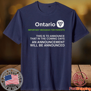 Ontario Important Message For Parents Shirt - Announcing an announcement