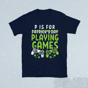 P Is For Playing Video Games Boys St Patricks Day Men Gamer Shirt