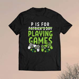 P Is For Playing Video Games Boys St Patricks Day Men Gamer Shirt