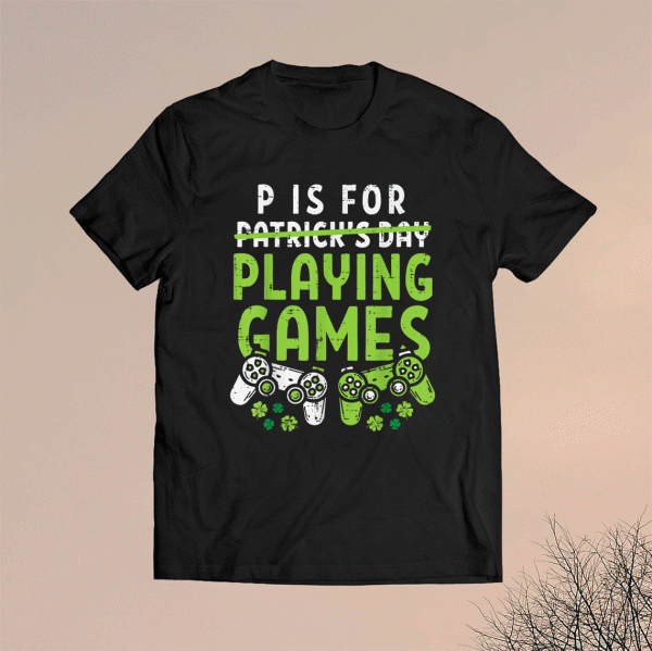 P Is For Playing Video Games Boys St Patricks Day Men Gamer Shirt