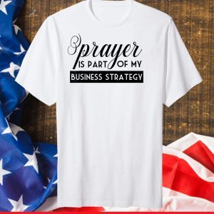 Prayer Is Part of My Business Strategy Unisex T-Shirt