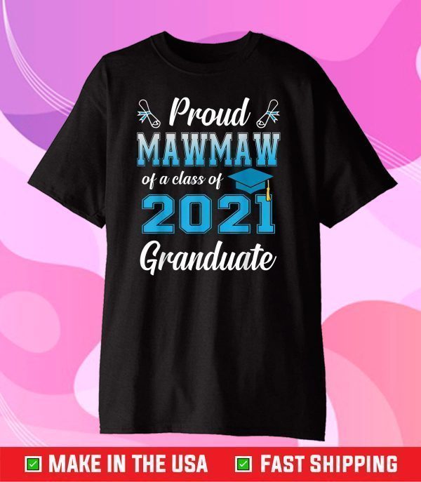 Proud Mawmaw Of A Class Of 2021 Graduate Funny Senior 2021 Classic T-Shirt