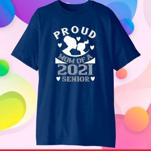 Proud Mom Of A 2021 Senior - Grandma Gift Mother Day T-Shirt