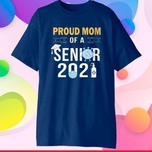 Proud Mom of a Senior 2021 Shirt - Class of 2021 Senior Gift T-Shirt