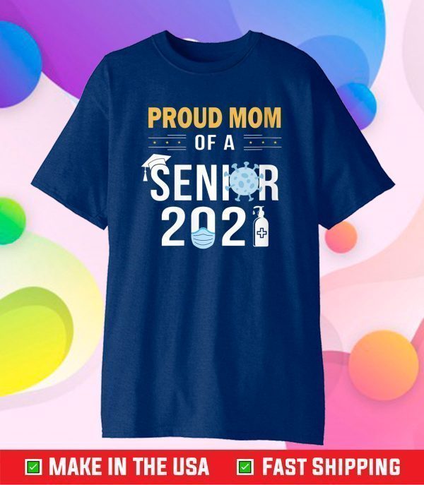 Proud Mom of a Senior 2021 Shirt - Class of 2021 Senior Gift T-Shirt