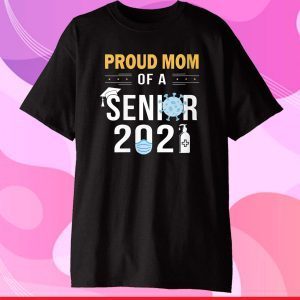 Proud Mom of a Senior 2021 Shirt - Class of 2021 Senior Gift T-Shirt