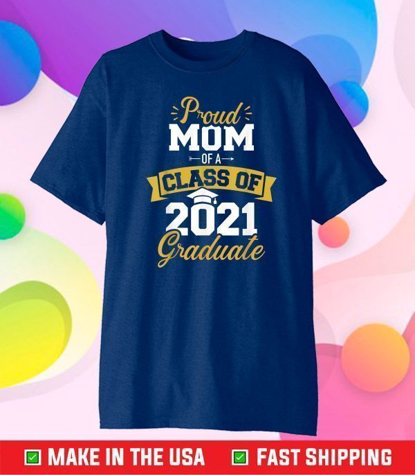 Proud mom of a class of 2021 graduate Classic T-Shirt