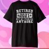 Retired 2021 Shirt Not My Problem Anymore Retirement Classic T-Shirt