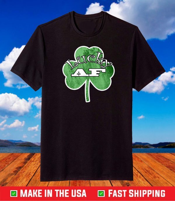 Saint Patrick Day Lucky AF Green Clover Funny Irish T-Shirt