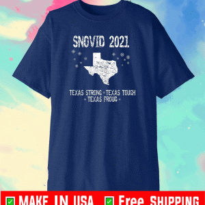 Snovid 2021 Texas Strong Texas Tough Texas Proud Shirt