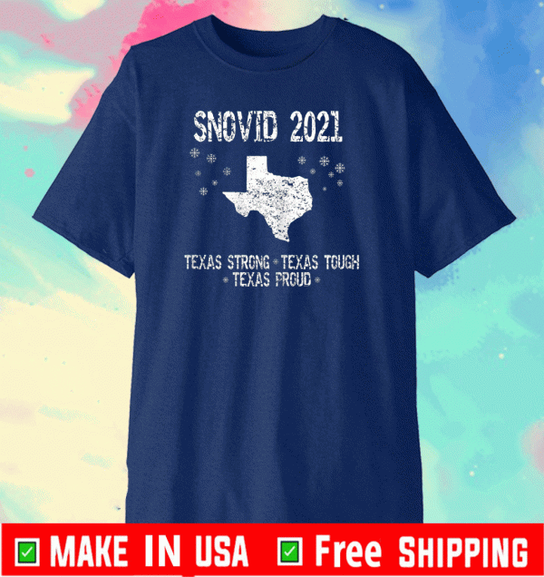 Snovid 2021 Texas Strong Texas Tough Texas Proud Shirt