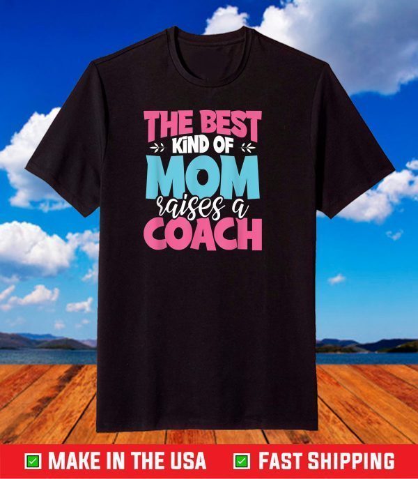 The Best Kind of Mom Raises a Coach Practitioner Moms T-Shirt