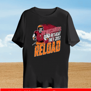 The Tampa Bay Buccaneers don't retreat the just reload T-Shirt