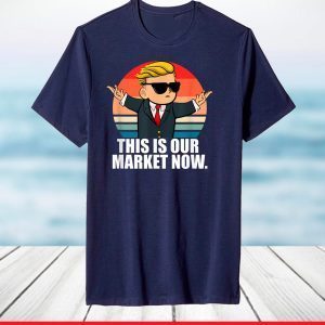 This Is Our Market Now WSB Wall Street Bets Stonks GME Gear T-Shirt