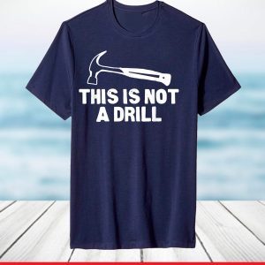 This is Not A Drill Hammer Tools Builder T-Shirt