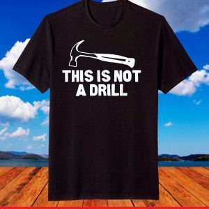 This is Not A Drill Hammer Tools Builder T-Shirt