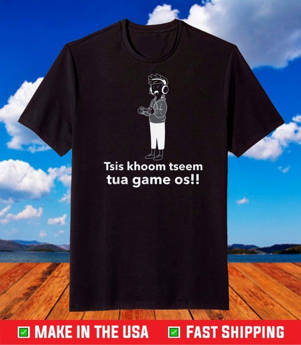 Tsis khoom tseem tua game os!! T-Shirt