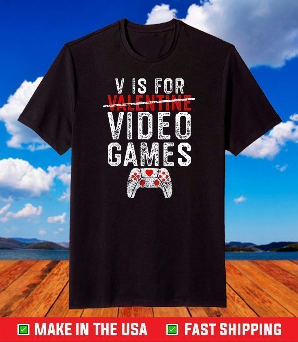 V is for Video Games Valentines Day Gamer T-Shirt
