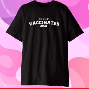 Vaccinated Full Vaccinated T Shirt Vaccinated 2021 Gift T-Shirt