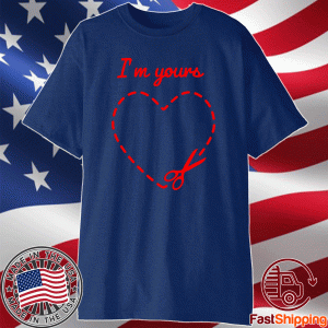 Valentines Day I'm Yours Shirt