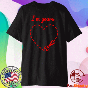 Valentines Day I'm Yours Shirt