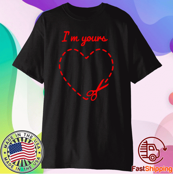 Valentines Day I'm Yours Shirt