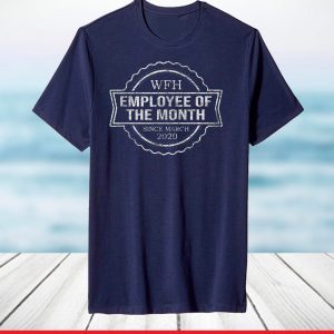 WFH WORK FROM HOME EMPLOYEE OF THE MONTH SINCE MARCH 2020 T-Shirt