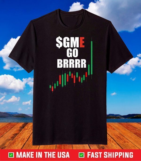 WSB GME Stonks Only Go Up WallStreetBets GME Stock Go BRRRR T-Shirt
