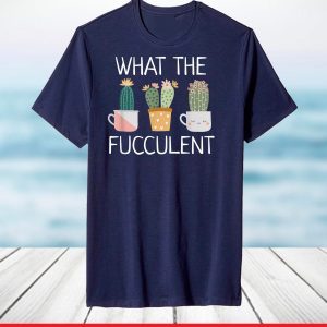 What The Fucculent Boho Cactus Succulent Plant Funny T-Shirt
